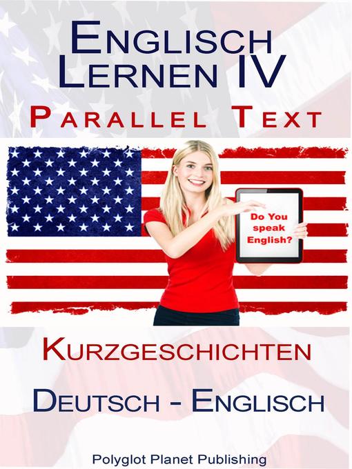 Title details for Englisch Lernen IV--Parallel Text--Kurzgeschichten (Deutsch--Englisch) by Polyglot Planet Publishing - Available